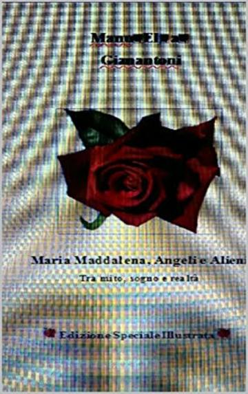 Maria Maddalena, Angeli e Alieni: Tra Mito, Sogno e Realtà